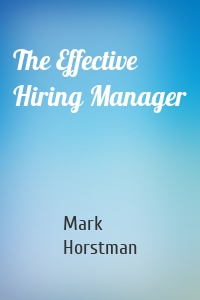 The Effective Hiring Manager