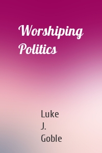 Worshiping Politics