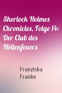 Sherlock Holmes Chronicles, Folge 14: Der Club des Höllenfeuers