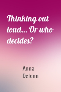 Thinking out loud… Or who decides?