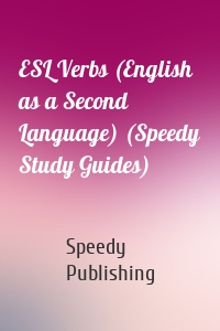 ESL Verbs (English as a Second Language) (Speedy Study Guides)