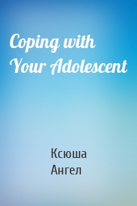 Coping with Your Adolescent