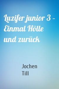 Luzifer junior 3 – Einmal Hölle und zurück