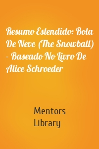 Resumo Estendido: Bola De Neve (The Snowball) - Baseado No Livro De Alice Schroeder