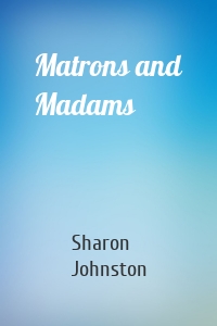 Matrons and Madams