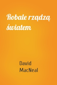 Robale rządzą światem