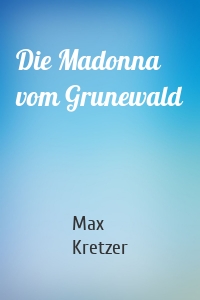 Die Madonna vom Grunewald