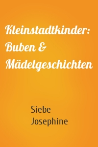 Kleinstadtkinder: Buben & Mädelgeschichten