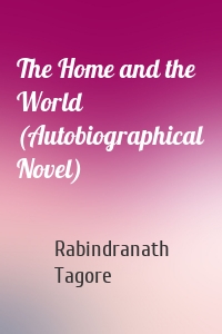 The Home and the World (Autobiographical Novel)