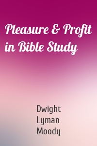 Pleasure & Profit in Bible Study