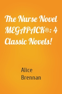 The Nurse Novel MEGAPACK®: 4 Classic Novels!