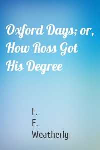Oxford Days; or, How Ross Got His Degree