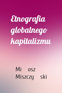 Etnografia globalnego kapitalizmu