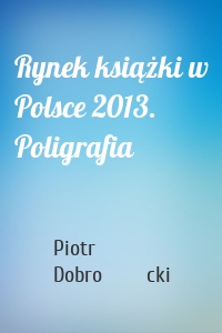Rynek książki w Polsce 2013. Poligrafia