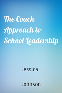 The Coach Approach to School Leadership