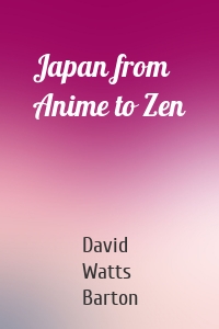 Japan from Anime to Zen