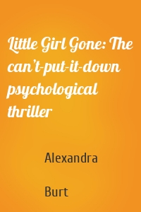 Little Girl Gone: The can’t-put-it-down psychological thriller