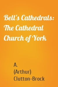 Bell's Cathedrals: The Cathedral Church of York