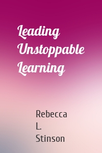 Leading Unstoppable Learning