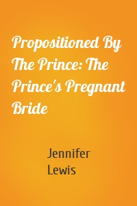 Propositioned By The Prince: The Prince's Pregnant Bride
