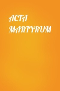  - ACTA MARTYRUM