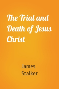 The Trial and Death of Jesus Christ