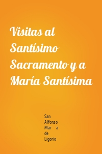 Visitas al Santísimo Sacramento y a María Santísima