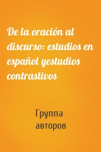 De la oración al discurso: estudios en español yestudios contrastivos