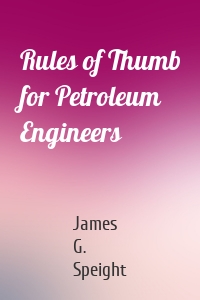 Rules of Thumb for Petroleum Engineers