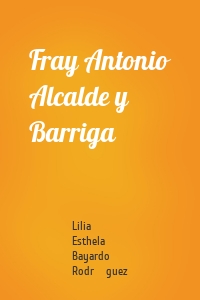 Fray Antonio Alcalde y Barriga