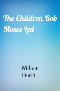 The Children Bob Moses Led