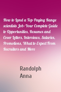 How to Land a Top-Paying Range scientists Job: Your Complete Guide to Opportunities, Resumes and Cover Letters, Interviews, Salaries, Promotions, What to Expect From Recruiters and More