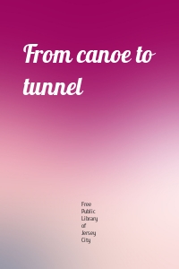 From canoe to tunnel