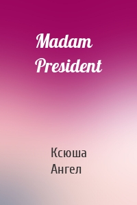 Madam President