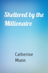 Sheltered by the Millionaire