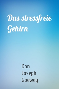 Das stressfreie Gehirn