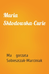 Maria Skłodowska-Curie