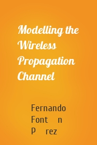 Modelling the Wireless Propagation Channel