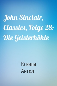 John Sinclair, Classics, Folge 28: Die Geisterhöhle