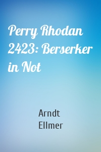 Perry Rhodan 2423: Berserker in Not