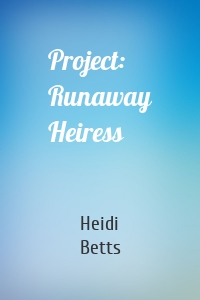 Project: Runaway Heiress