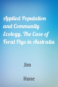 Applied Population and Community Ecology. The Case of Feral Pigs in Australia