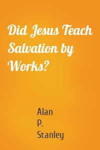 Did Jesus Teach Salvation by Works?