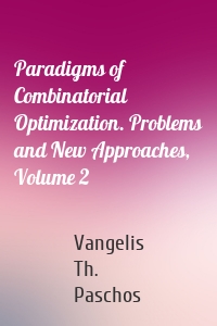 Paradigms of Combinatorial Optimization. Problems and New Approaches, Volume 2