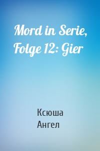 Mord in Serie, Folge 12: Gier