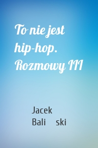 To nie jest hip-hop. Rozmowy III