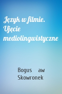 Język w filmie. Ujęcie mediolingwistyczne