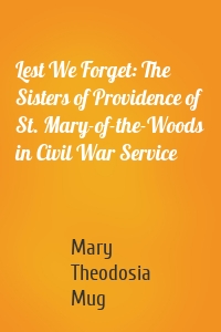 Lest We Forget: The Sisters of Providence of St. Mary-of-the-Woods in Civil War Service