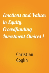 Emotions and Values in Equity Crowdfunding Investment Choices 1