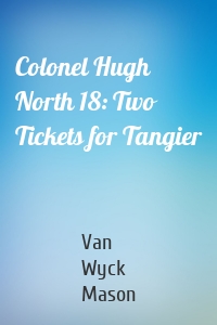 Colonel Hugh North 18: Two Tickets for Tangier